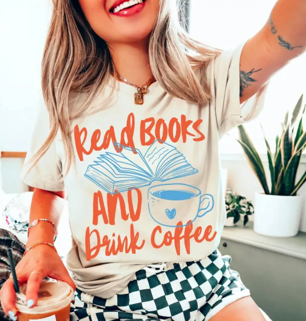 Read Books and Drink Coffee Graphic Tee or Sweatshirt