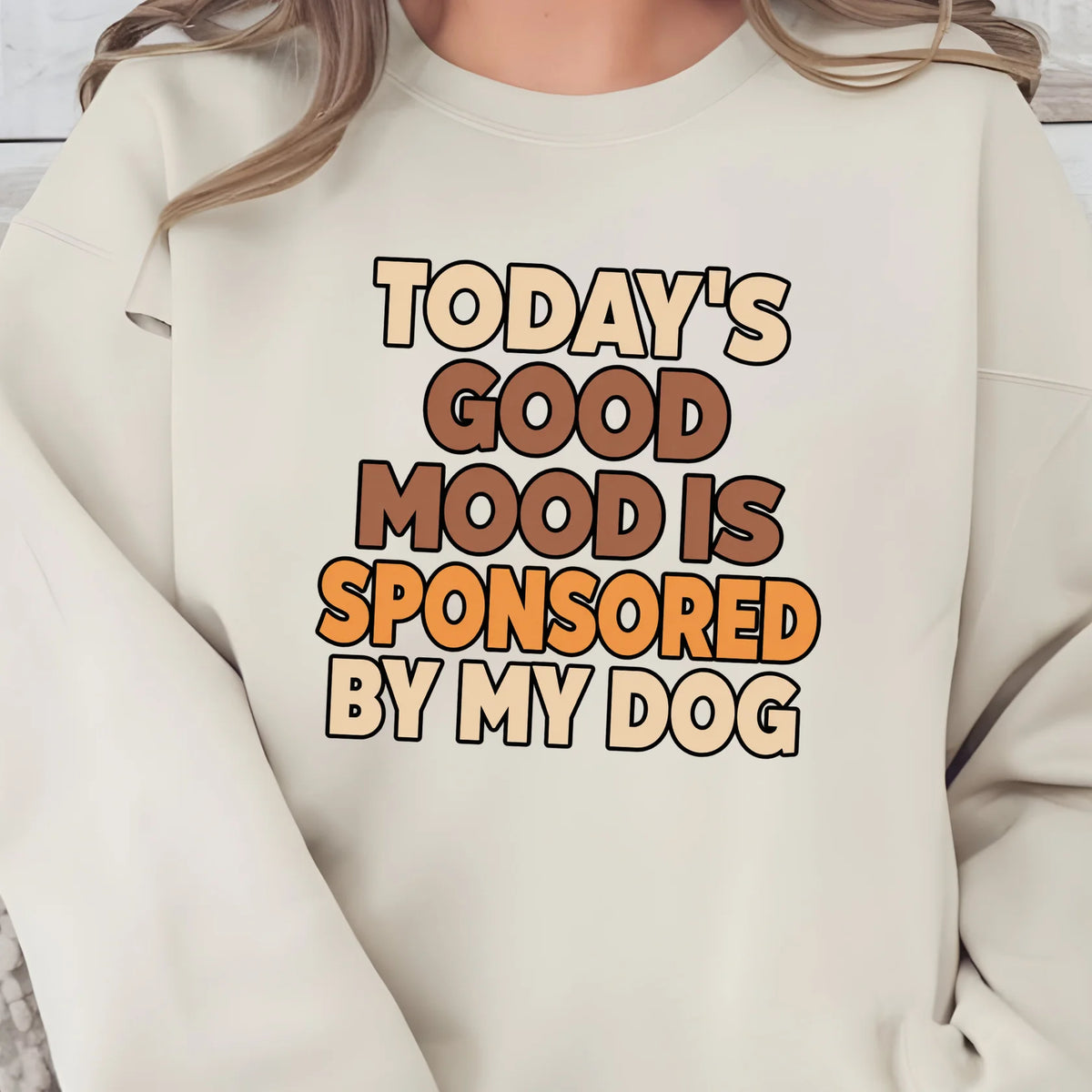 Today’s Good Mood Is Sponsored By My Dog Graphic Sweatshirt