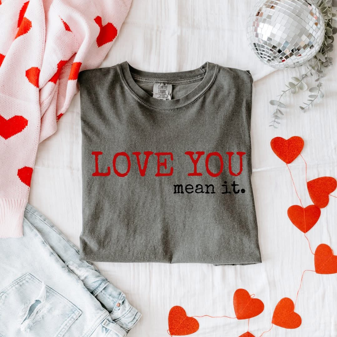 Love You, Mean It Graphic Tee or Sweatshirt