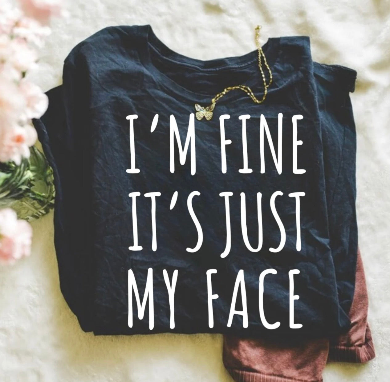 I’m Fine It’s Just My Face Graphic Tee