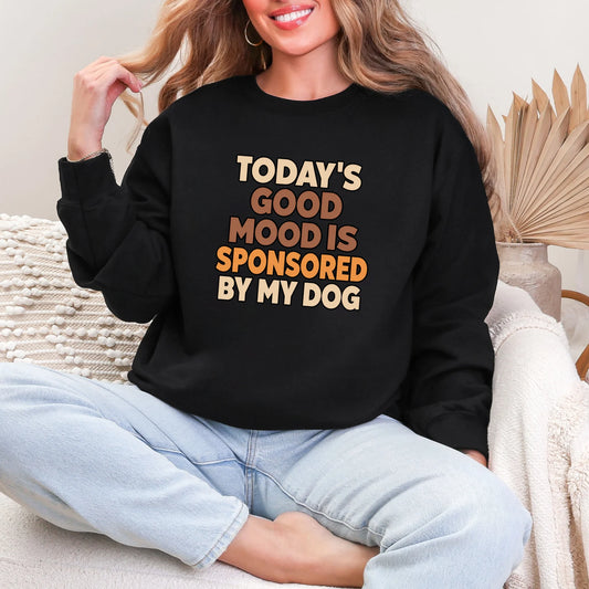 Today’s Good Mood Is Sponsored By My Dog Graphic Sweatshirt