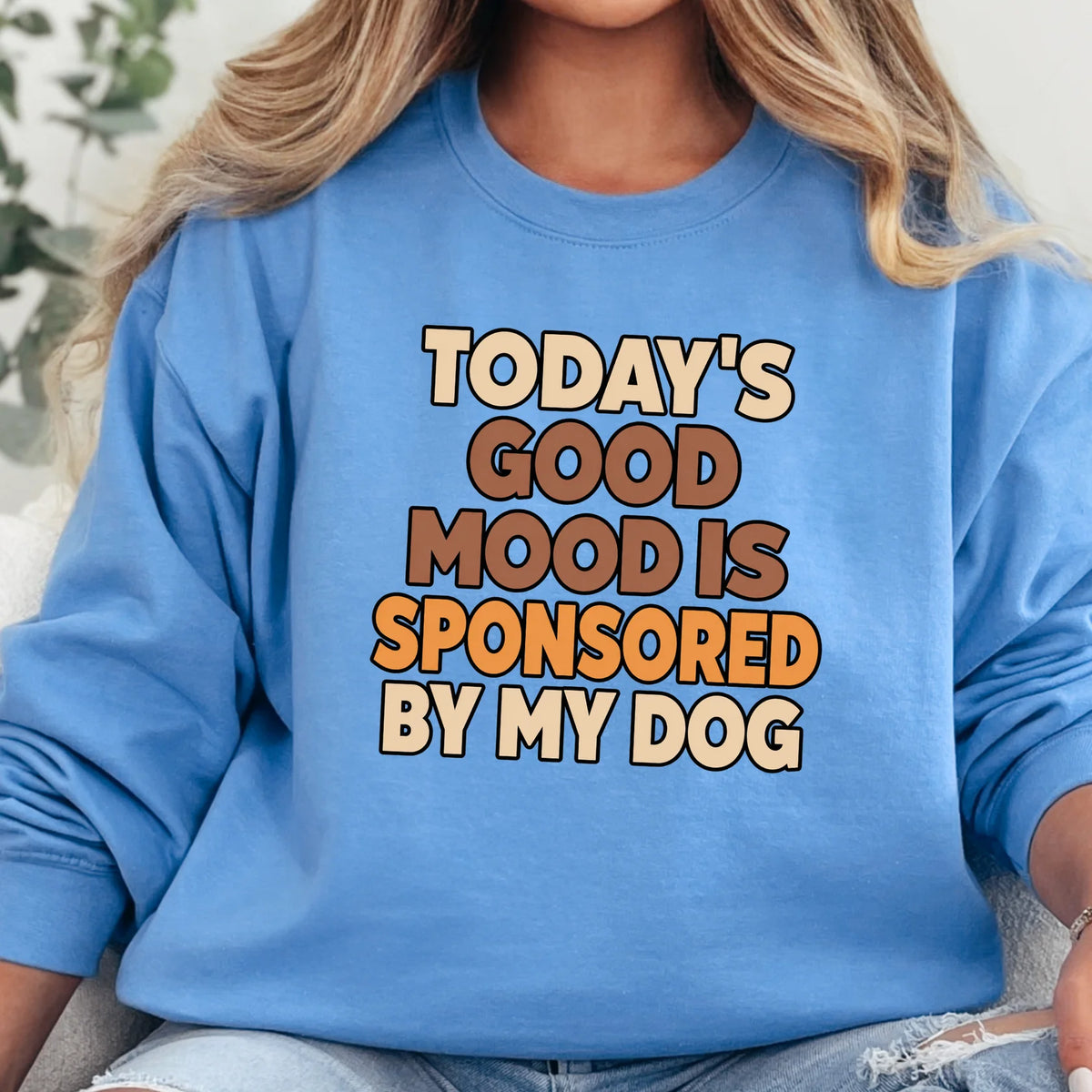 Today’s Good Mood Is Sponsored By My Dog Graphic Sweatshirt