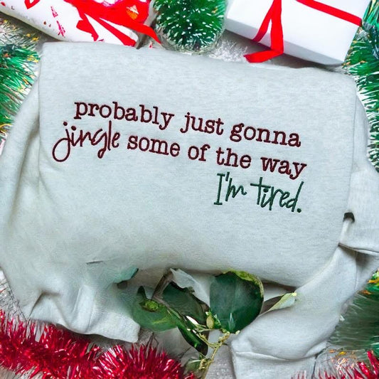 Probably Just Gonna Jingle Some of the Way Sweatshirt
