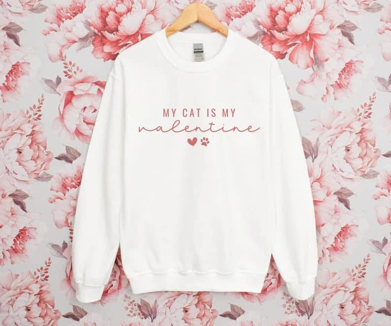 My Cat Is My Valentine Graphic Tee or Sweatshirt